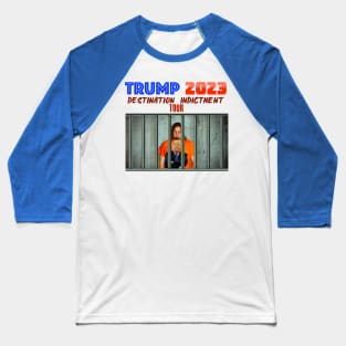 Trump 2023 Destination Indictment Tour Baseball T-Shirt